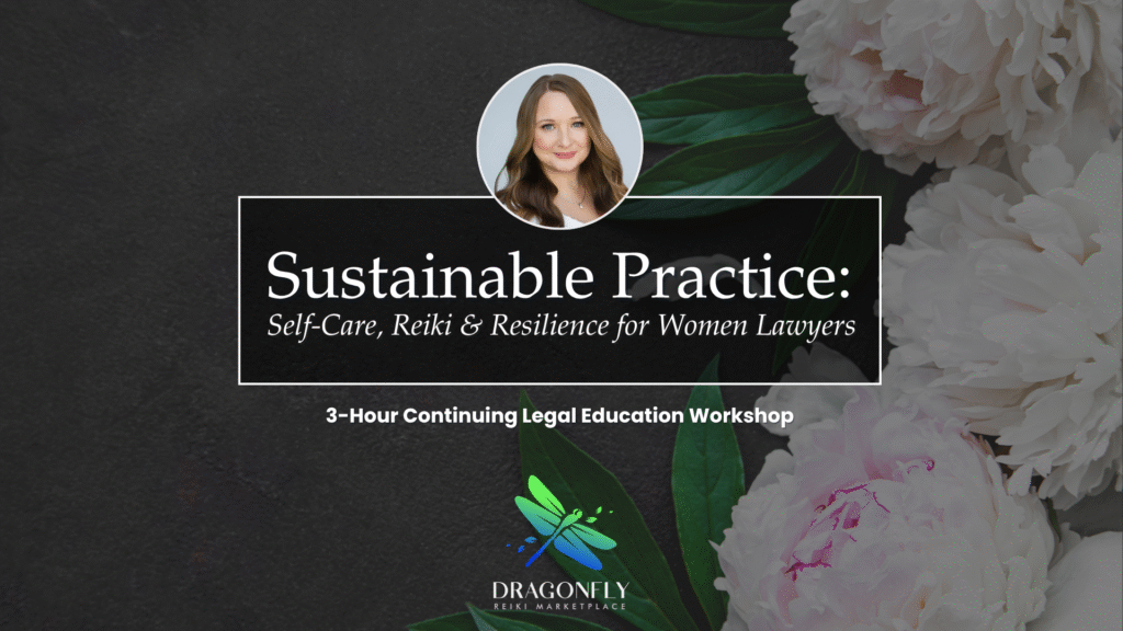 Sustainable Practice Self-Care, Reiki & Resilience for Women Lawyers